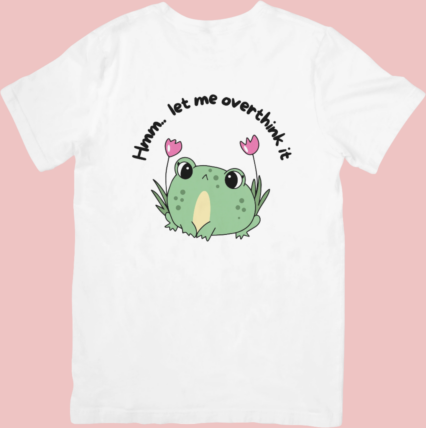 Hmm.. Let Me Overthink It - Cute Frog Mental Health Inspired T-Shirt