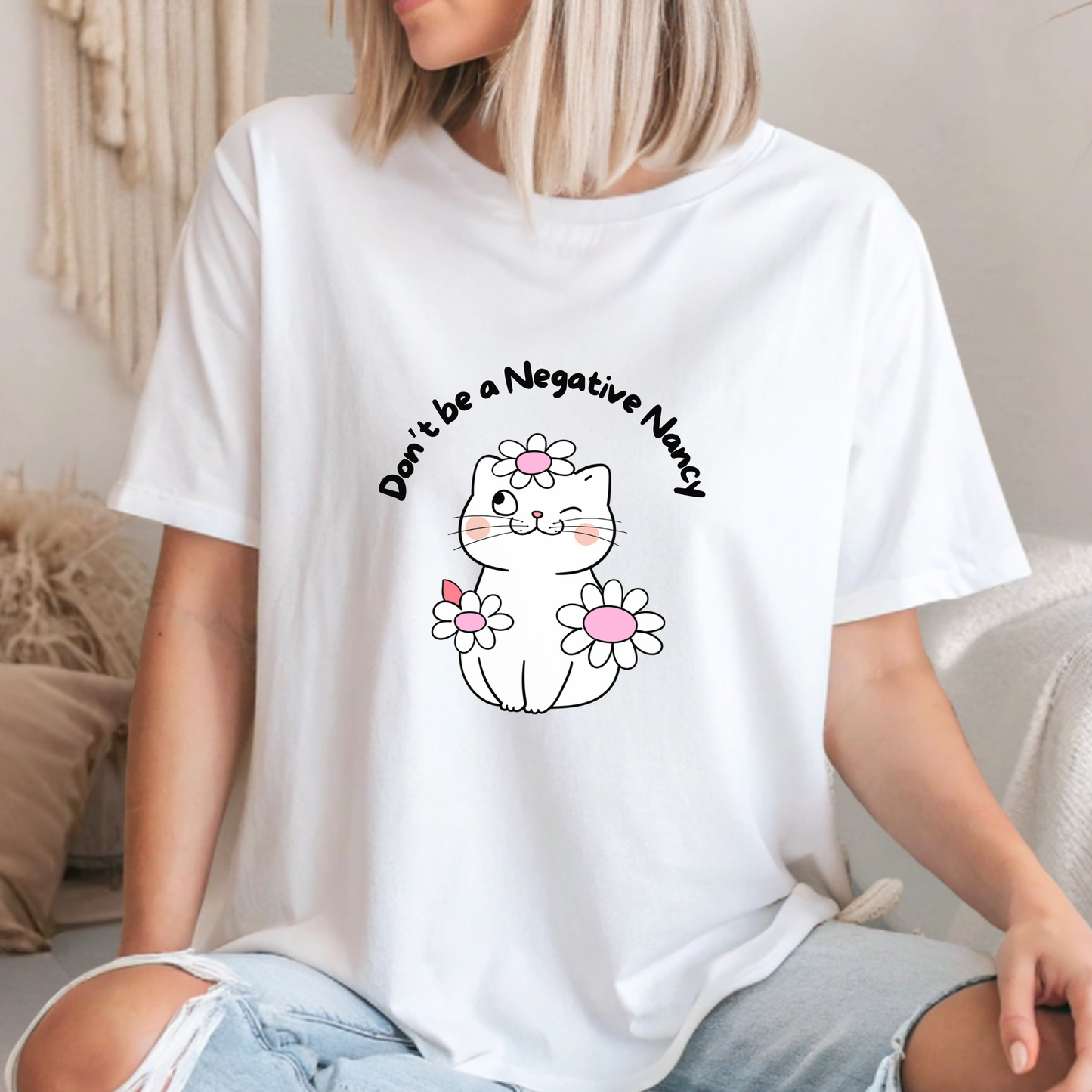 Don’t Be A Negative Nancy T-Shirt | Funny Cat & Flower Graphic Tee for Women
