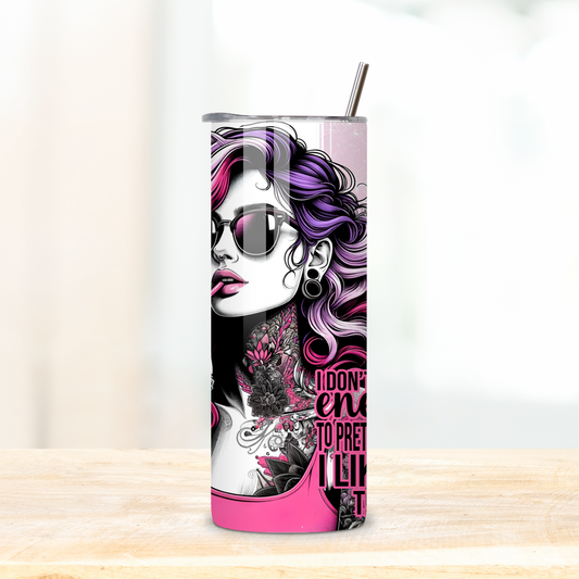 I don't have the energy to pretend I like you today stylish woman graphic sarcastic skinny 20oz tumbler